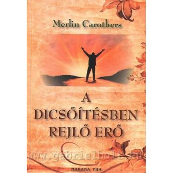 A dicsőítésben rejlő erő - Merlin Carothers