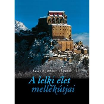 A lelki élet mellékútjai - Szabó József