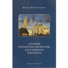 A pompeji Rózsafüzér Királynője kegytemplom története - Bartolo Longo A pompeji Rózsafüzér Királynője kegytemplom története - Bartolo Longo