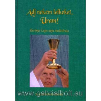 Adj nekem lelkeket, Uram! - Kerényi Lajos