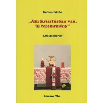 Aki Krisztusban van, új teremtmény - Katona István