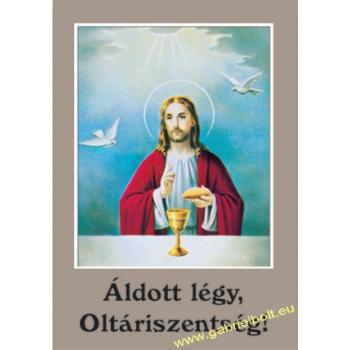 Áldott légy, Oltáriszentség!