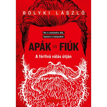 Apák és fiúk - A férfivá válás útján - Bolyki László