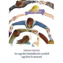 Az együtt imádkozó család együtt is marad - Mervay Miklós