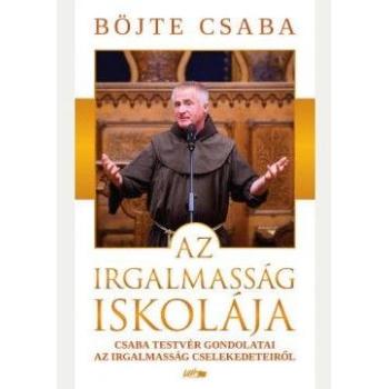 Az irgalmasság iskolája - Böjte Csaba