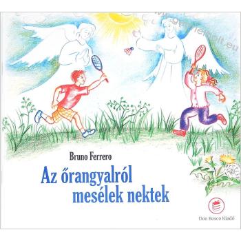 Az őrangyalról mesélek nektek - Bruno Ferrero