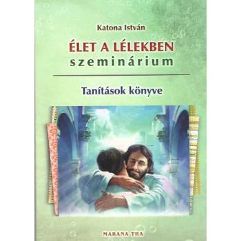 Élet  a Lélekben - Tanítások - Katona István
