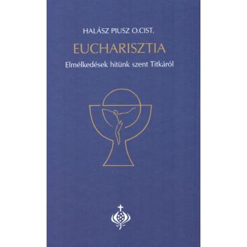 Eucharisztia - Halász Piusz O.Cist