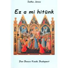 Ez a mi hitünk - Szőke János Ez a mi hitünk - Szőke János