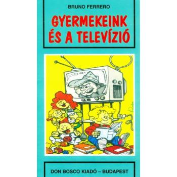 Gyermekeink és a televízió - Bruno Ferrero