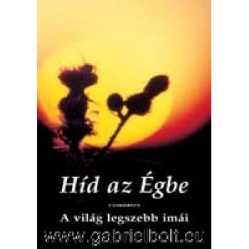Híd az Égbe - A világ legszebb imái