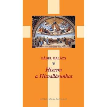 Hiszem a Hitvallásunkat - Bábel Balázs