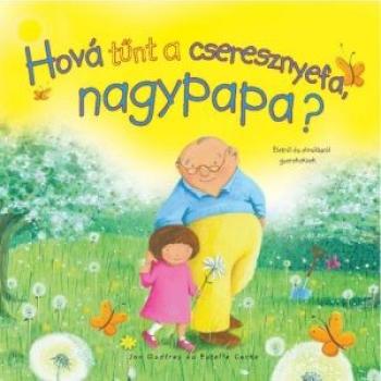 Hová tűnt a cseresznyefa, nagypapa? - Jan Godfrey, Estelle Corke