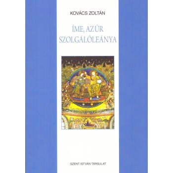 Íme, az Úr szolgálóleánya - Kovács Zoltán
