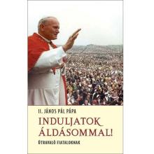 Induljatok áldásommal! - II. János Pál pápa Induljatok áldásommal! - II. János Pál pápa
