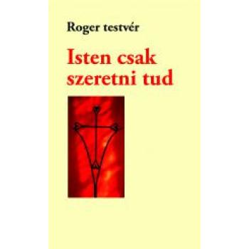 Isten csak szeretni tud - Roger testvér