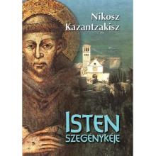 Isten szegénykéje - Nikosz Kazantzakisz Isten szegénykéje - Nikosz Kazantzakisz