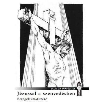Jézussal a szenvedésben - Betegek imafüzete