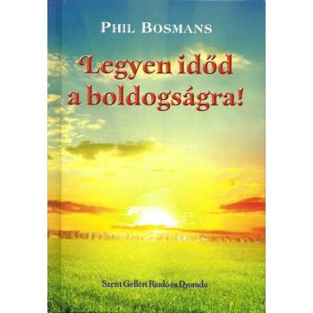 Legyen időd a boldogságra! - Phil Bosmans
