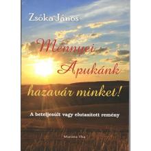 Mennyei Apukánk hazavár minket - Zsóka János Mennyei Apukánk hazavár minket - Zsóka János