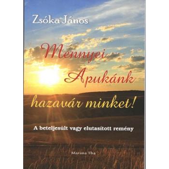 Mennyei Apukánk hazavár minket - Zsóka János
