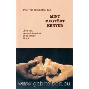 Mint megtört kenyér - Piet van Breemen S.J.
