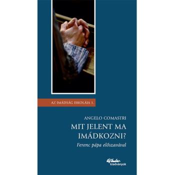 Mit jelent ma imádkozni? - Angelo Comastri