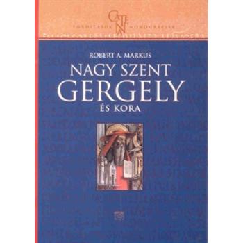 Nagy Szent Gergely és kora - Robert A. Markus