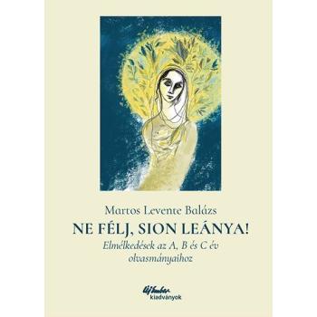 Ne félj, Sion Leánya! - Martos Levente Balázs