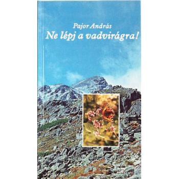 Ne lépj a vadvirágra! - Pajor András