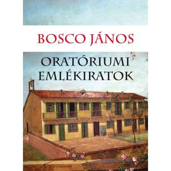 Oratóriumi emlékiratok - Bosco János
