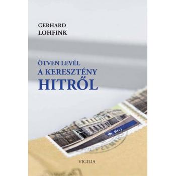 Ötven levél a keresztény hitről - Gerhard Lohfink