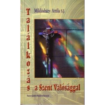 Találkozás a Szent Valósággal - Miklósházy Attila S.J.