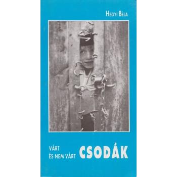 Várt és nem várt csodák - Hegyi Béla