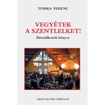 Vegyétek a Szentlelket! - Tomka Ferenc